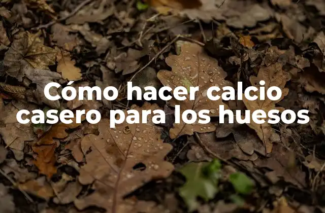 Cómo Hacer Calcio Casero para los Huesos