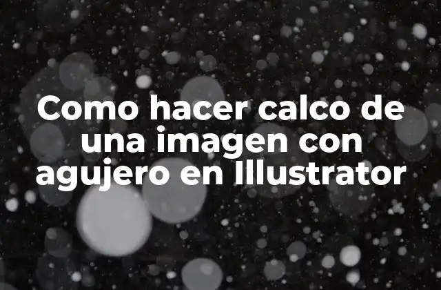 Como Hacer Calco de una Imagen con Agujero en Illustrator