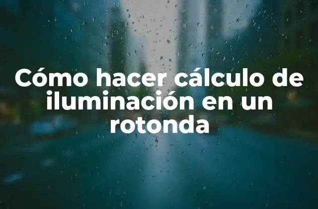 Cómo Hacer Cálculo de Iluminación en un Rotonda