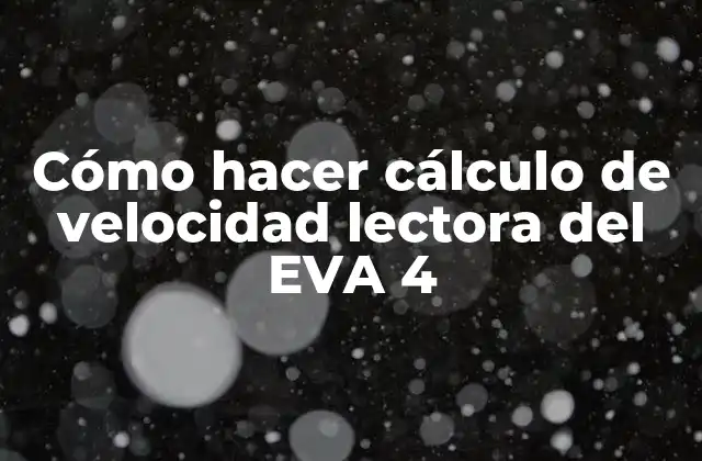 Cómo Hacer Cálculo de Velocidad Lectora Del Eva 4