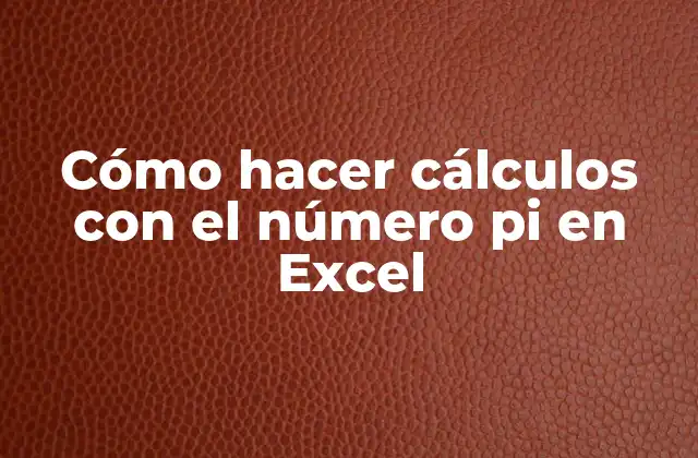 Cómo Hacer Cálculos con el Número Pi en Excel