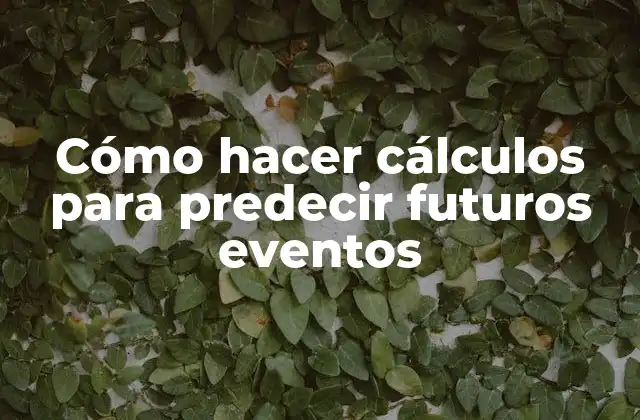 Cómo Hacer Cálculos para Predecir Futuros Eventos 2 Cómo hacer cálculos para predecir futuros eventos