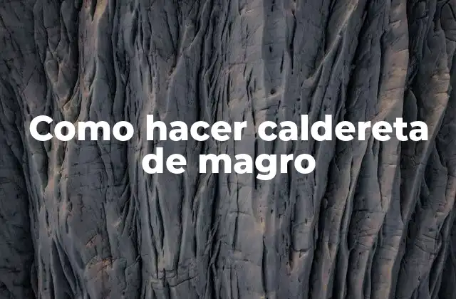 Como Hacer Caldereta de Magro