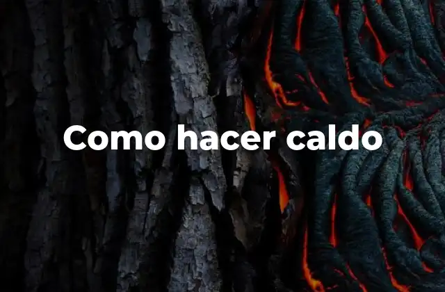 Como Hacer Caldo