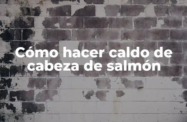 Cómo Hacer Caldo de Cabeza de Salmón