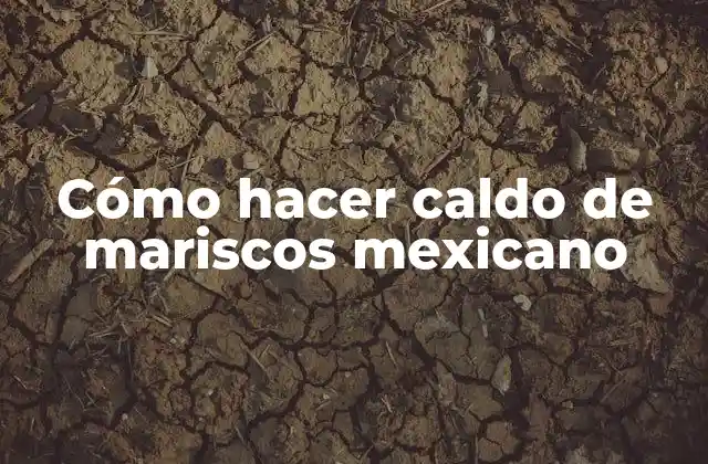 Cómo Hacer Caldo de Mariscos Mexicano