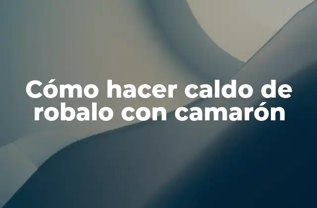 Cómo Hacer Caldo de Robalo con Camarón