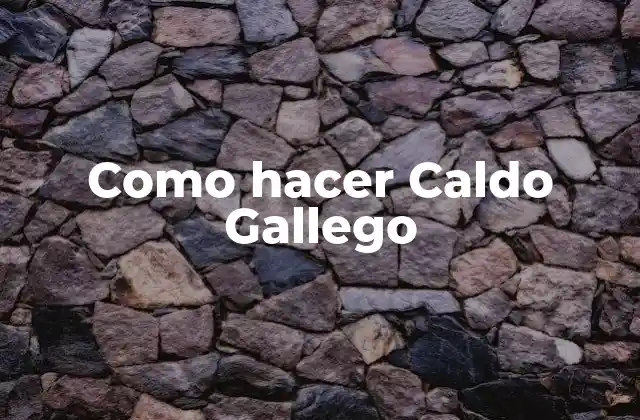 Como Hacer Caldo Gallego