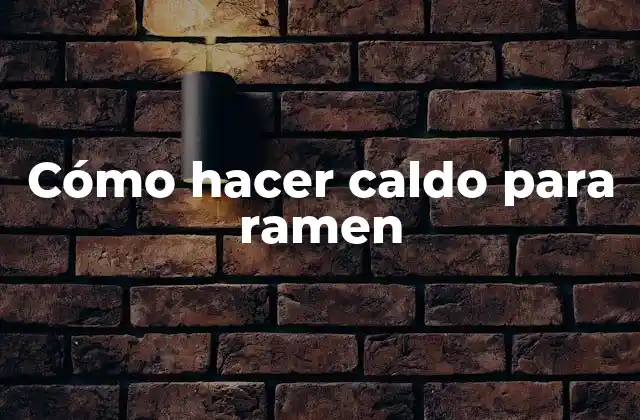 Cómo Hacer Caldo para Ramen