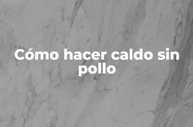 Cómo Hacer Caldo sin Pollo 2 ¿Qué es un caldo sin pollo y para qué sirve?