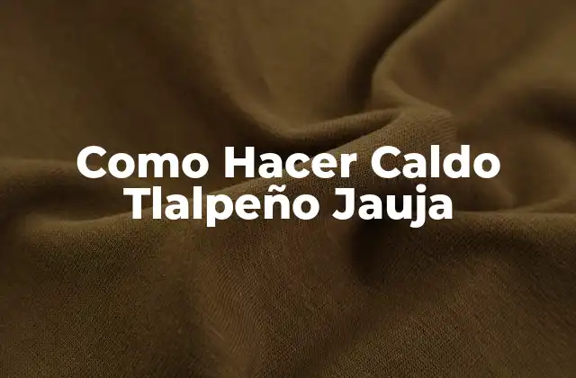 Como Hacer Caldo Tlalpeño Jauja