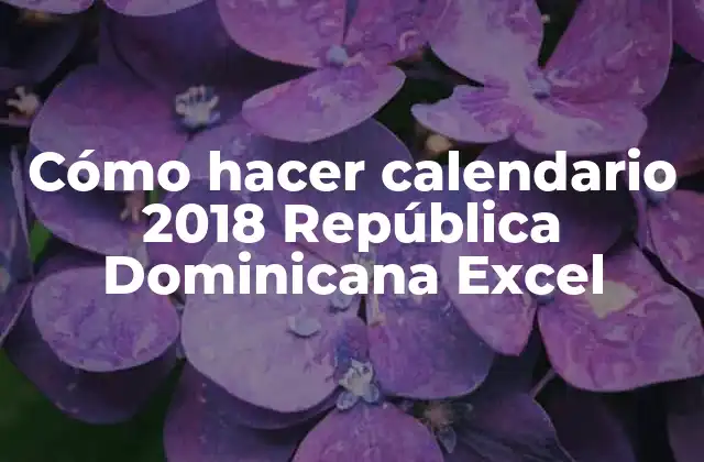 Cómo hacer calendario 2018 República Dominicana Excel