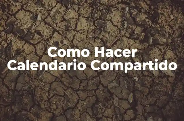 Como Hacer Calendario Compartido 2 ¿Qué es un Calendario Compartido?
