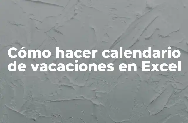 Cómo Hacer Calendario de Vacaciones en Excel