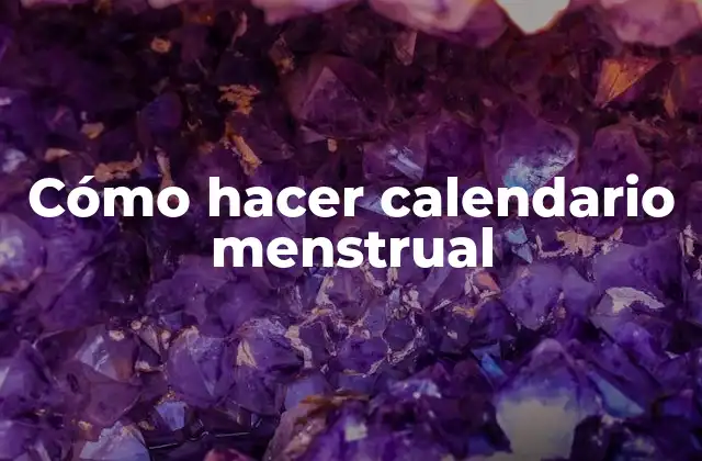 Cómo Hacer Calendario Menstrual