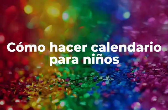 Cómo Hacer Calendario para Niños