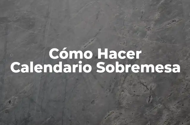 Cómo Hacer Calendario Sobremesa