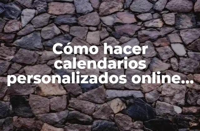 Cómo Hacer Calendarios Personalizados Online Gratis