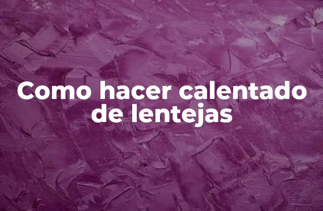 Como Hacer Calentado de Lentejas