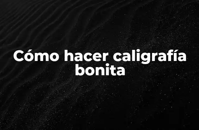 Cómo Hacer Caligrafía Bonita 2 Cómo hacer caligrafía bonita