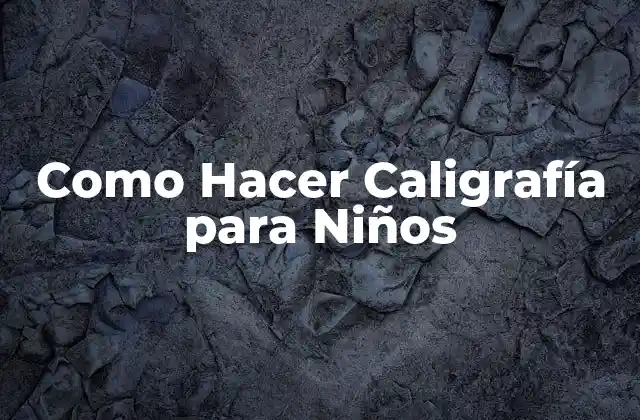 Como Hacer Caligrafía para Niños