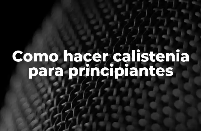 Como Hacer Calistenia para Principiantes