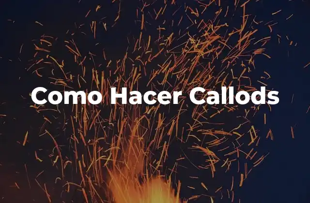 Como Hacer Callods