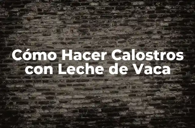 Cómo Hacer Calostros con Leche de Vaca 2 ¿Qué son los Calostros con Leche de Vaca?