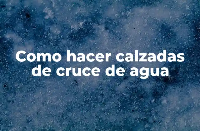 Como Hacer Calzadas de Cruce de Agua