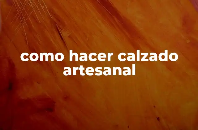 Como Hacer Calzado Artesanal