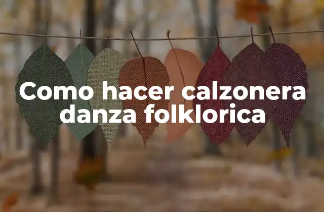 Como Hacer Calzonera Danza Folklorica