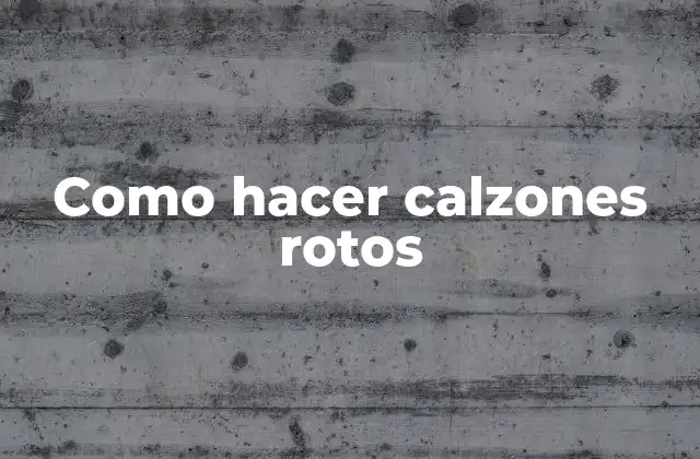 Como Hacer Calzones Rotos