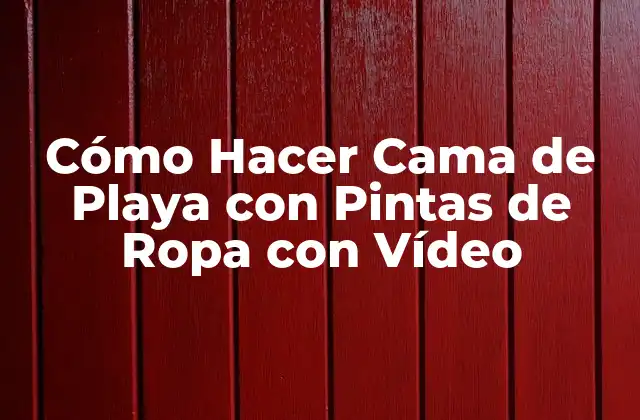 Cómo Hacer Cama de Playa con Pintas de Ropa con Vídeo