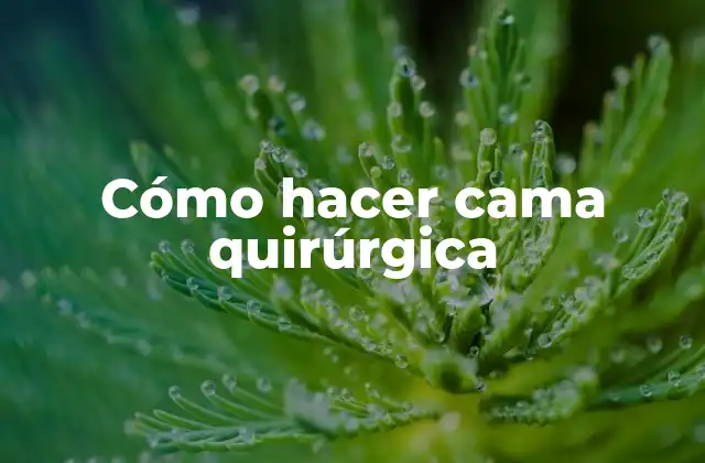 Cómo Hacer Cama Quirúrgica