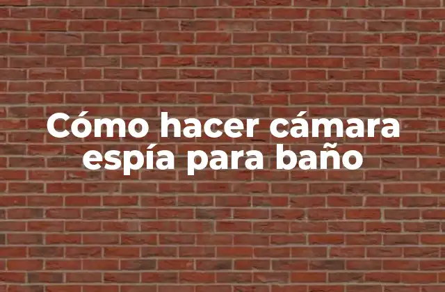 Cómo Hacer Cámara Espía para Baño 2 Cómo hacer cámara espía para baño