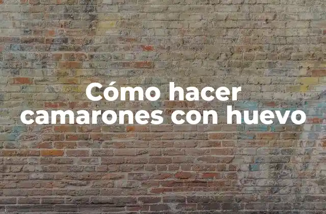 Cómo Hacer Camarones con Huevo