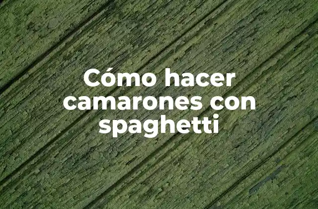 Cómo Hacer Camarones con Spaghetti
