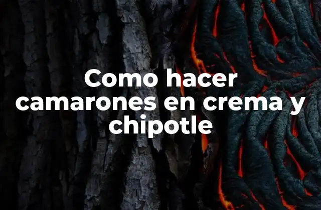 Como Hacer Camarones en Crema y Chipotle