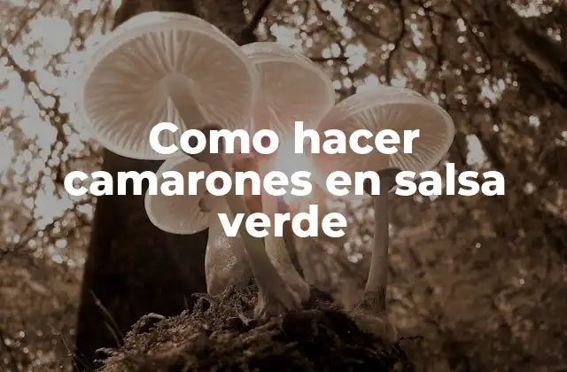 Como Hacer Camarones en Salsa Verde