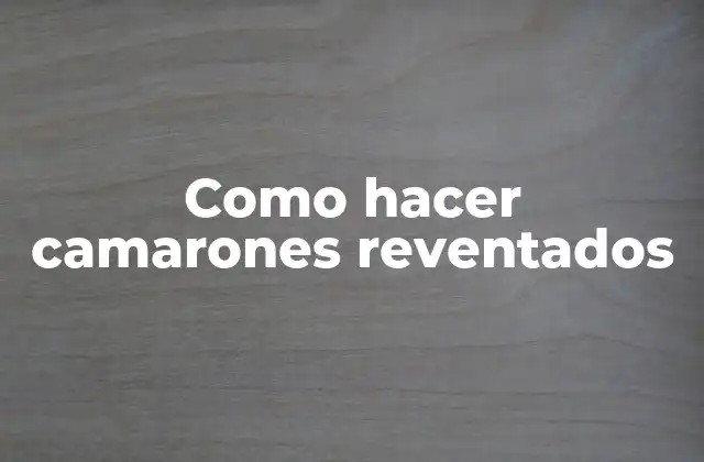 Como Hacer Camarones Reventados