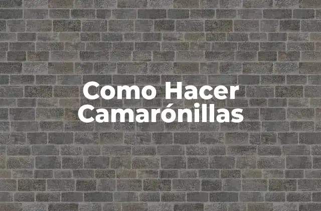 Como Hacer Camarónillas