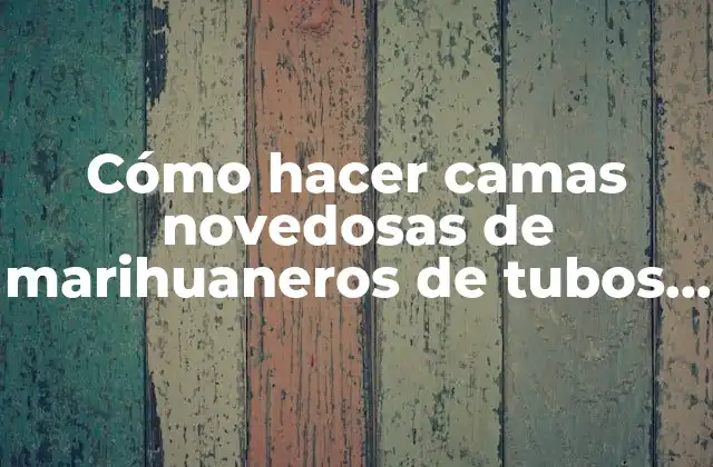 Cómo Hacer Camas Novedosas de Marihuaneros de Tubos Cuadrados