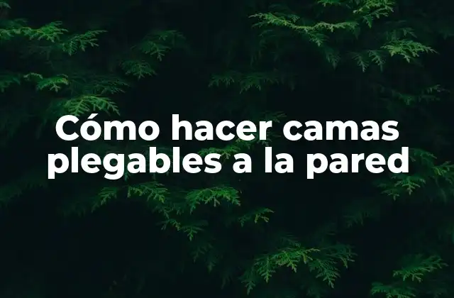 Cómo Hacer Camas Plegables a la Pared