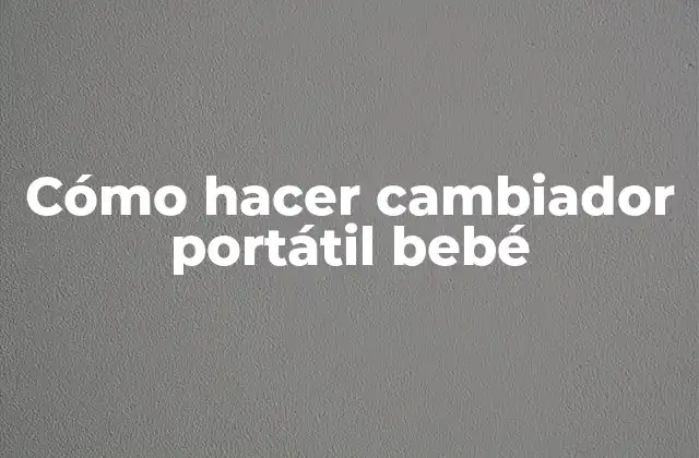 Cómo Hacer Cambiador Portátil Bebé