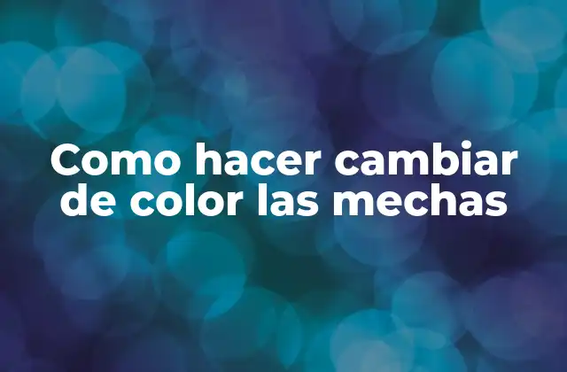 Como Hacer Cambiar de Color las Mechas