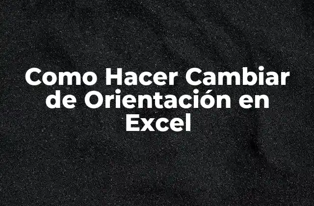 Como Hacer Cambiar de Orientación en Excel 2 Cambiar la Orientación de una Celda en Excel - ¿Qué es y para qué sirve?