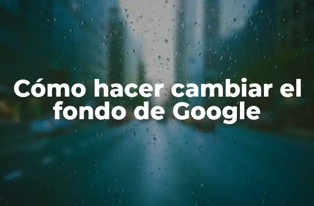 Cómo Hacer Cambiar el Fondo de Google