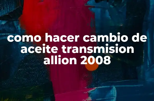 Como Hacer Cambio de Aceite Transmision Allion 2008