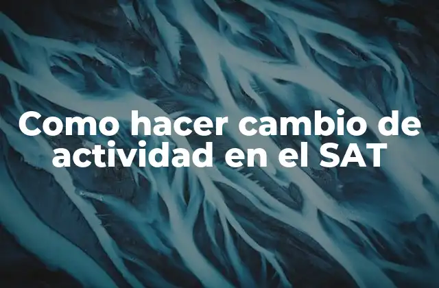 Que es un cambio de actividad en el SAT