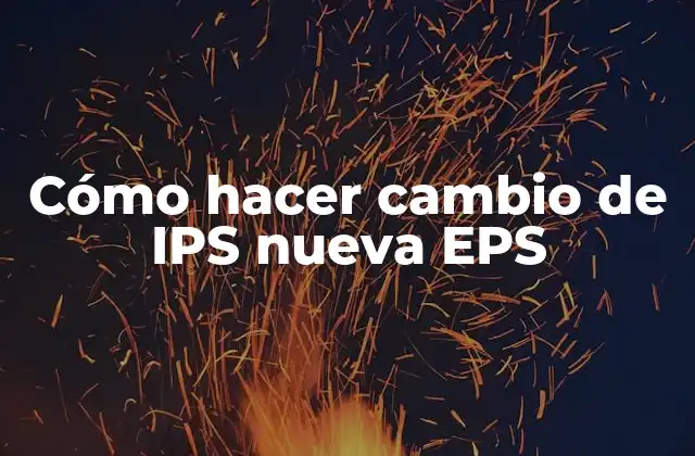Cómo Hacer Cambio de Ips Nueva Eps 2 Cambio de IPS a una nueva EPS